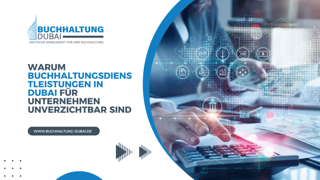 Warum Buchhaltungsdienstleistungen in Dubai für Unternehmen unverzichtbar sind
