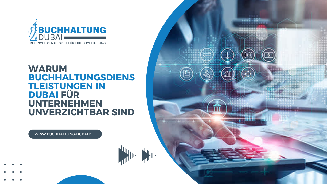 Warum Buchhaltungsdienstleistungen in Dubai für Unternehmen unverzichtbar sind