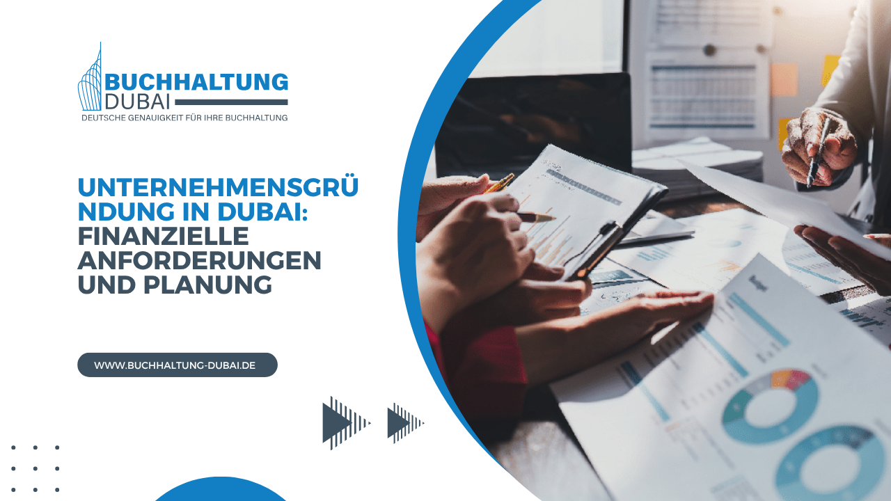 Unternehmensgründung in Dubai Finanzielle Anforderungen und Planung