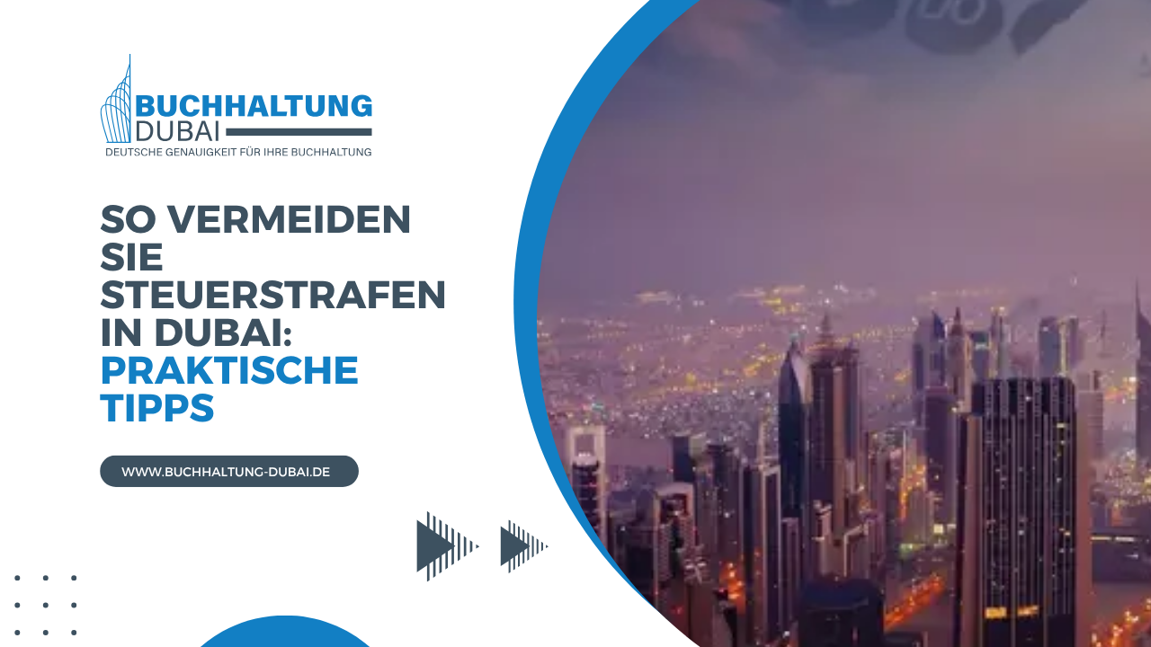 So vermeiden Sie Steuerstrafen in Dubai Praktische Tipps