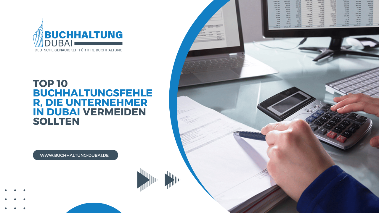 Top 10 Buchhaltungsfehler, die Unternehmer in Dubai vermeiden sollten